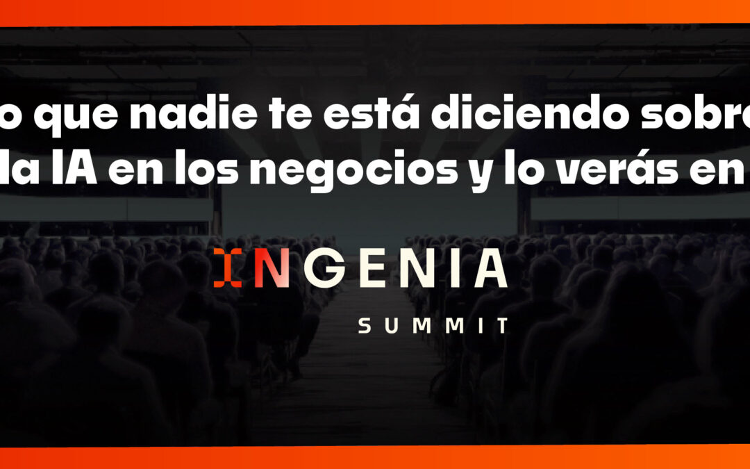 Lo que nadie te está diciendo sobre la IA en los negocios y lo verás en Ingenia Summit